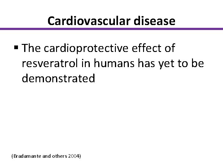 Cardiovascular disease § The cardioprotective effect of resveratrol in humans has yet to be