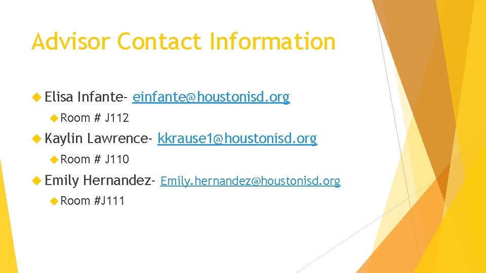 Advisor Contact Information Elisa Infante- einfante@houstonisd. org Room Kaylin Lawrence- kkrause 1@houstonisd. org Room