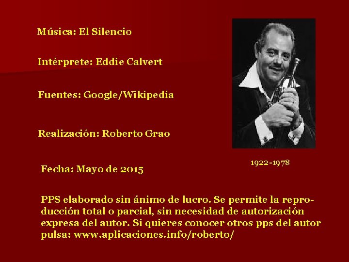 Música: El Silencio Intérprete: Eddie Calvert Fuentes: Google/Wikipedia Realización: Roberto Grao Fecha: Mayo de