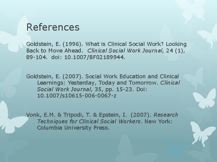 References Goldstein, E. (1996). What is Clinical Social Work? Looking Back to Move Ahead.