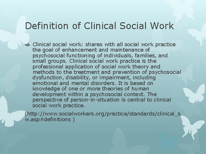 Definition of Clinical Social Work Clinical social work: shares with all social work practice