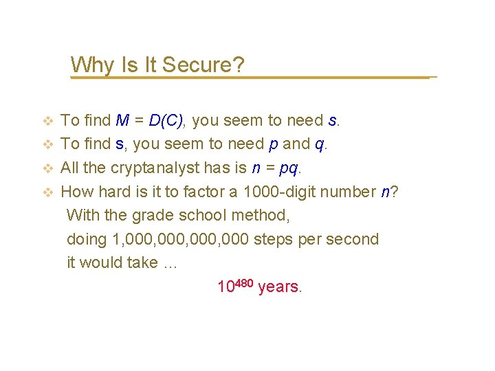 Why Is It Secure? To find M = D(C), you seem to need s.
