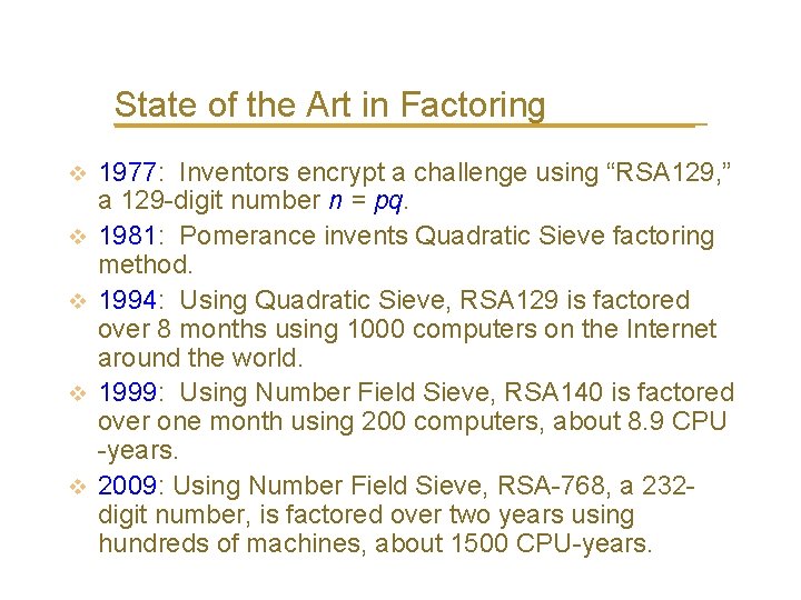 State of the Art in Factoring v v v 1977: Inventors encrypt a challenge