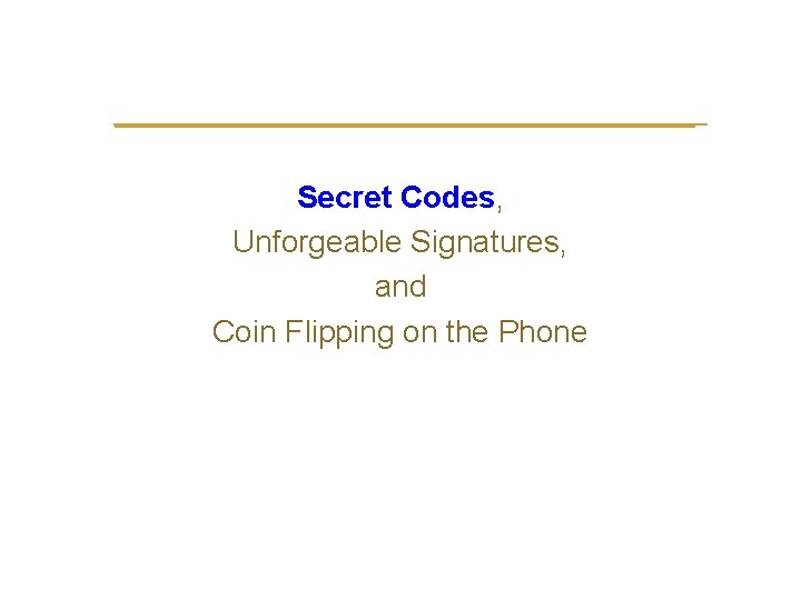  Secret Codes, Unforgeable Signatures, and Coin Flipping on the Phone 