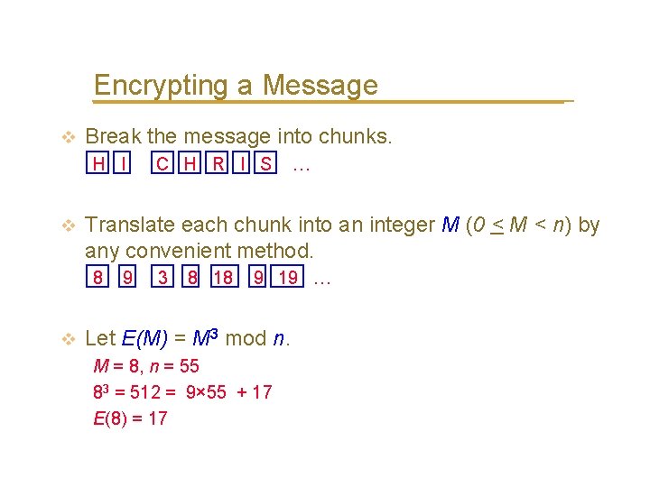 Encrypting a Message v Break the message into chunks. H I C H R
