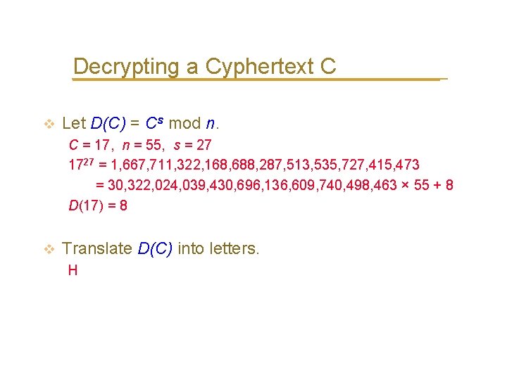 Decrypting a Cyphertext C v Let D(C) = Cs mod n. C = 17,