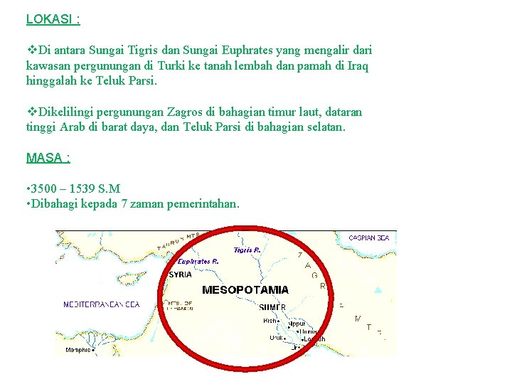 LOKASI : v. Di antara Sungai Tigris dan Sungai Euphrates yang mengalir dari kawasan