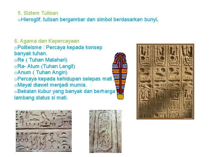 5. Sistem Tulisan o. Hieroglif, tulisan bergambar dan simbol berdasarkan bunyi. 6. Agama dan