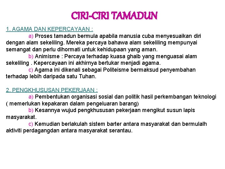 CIRI-CIRI TAMADUN 1. AGAMA DAN KEPERCAYAAN : a) Proses tamadun bermula apabila manusia cuba