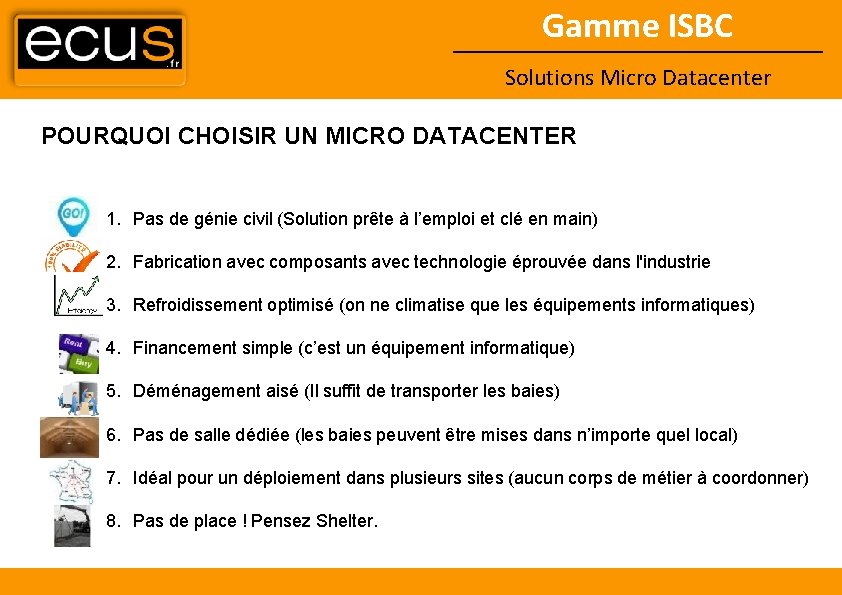 Gamme ISBC Solutions Micro Datacenter POURQUOI CHOISIR UN MICRO DATACENTER 1. Pas de génie