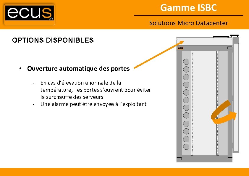 Gamme ISBC Solutions Micro Datacenter OPTIONS DISPONIBLES • Ouverture automatique des portes - En