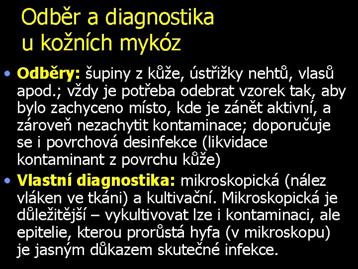 Odběr a diagnostika u kožních mykóz • Odběry: šupiny z kůže, ústřižky nehtů, vlasů