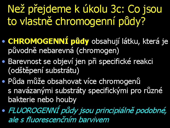 Než přejdeme k úkolu 3 c: Co jsou to vlastně chromogenní půdy? • CHROMOGENNÍ