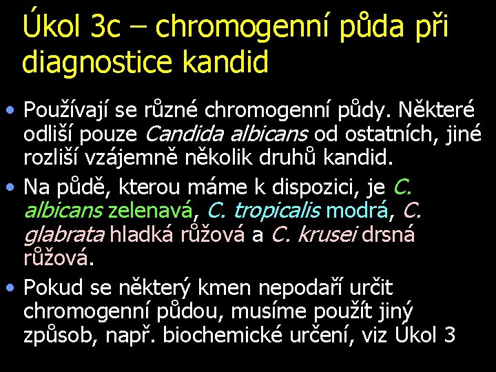 Úkol 3 c – chromogenní půda při diagnostice kandid • Používají se různé chromogenní
