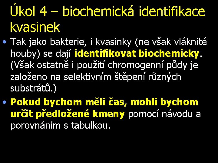 Úkol 4 – biochemická identifikace kvasinek • Tak jako bakterie, i kvasinky (ne však