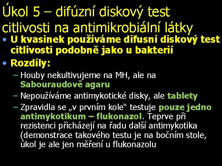 Úkol 5 – difúzní diskový test citlivosti na antimikrobiální látky • U kvasinek používáme
