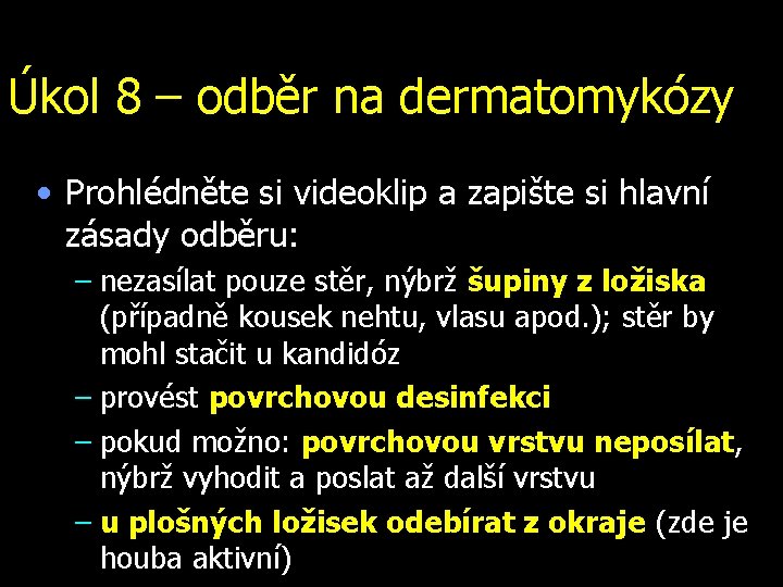 Úkol 8 – odběr na dermatomykózy • Prohlédněte si videoklip a zapište si hlavní