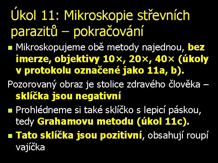 Úkol 11: Mikroskopie střevních parazitů – pokračování Mikroskopujeme obě metody najednou, bez imerze, objektivy