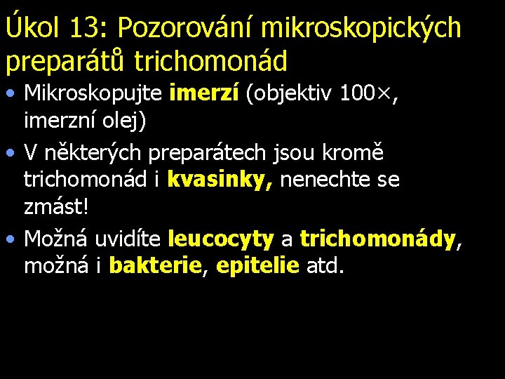 Úkol 13: Pozorování mikroskopických preparátů trichomonád • Mikroskopujte imerzí (objektiv 100×, imerzní olej) •