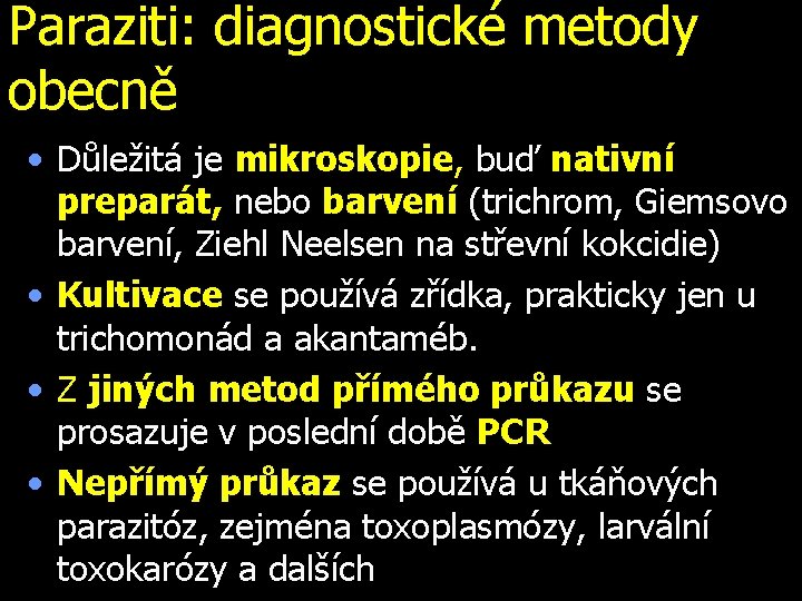 Paraziti: diagnostické metody obecně • Důležitá je mikroskopie, buď nativní preparát, nebo barvení (trichrom,