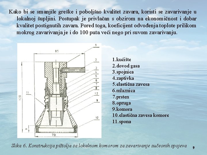 Kako bi se smanjile greške i poboljšao kvalitet zavara, koristi se zavarivanje u lokalnoj