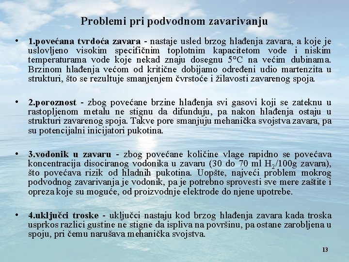 Problemi pri podvodnom zavarivanju • 1. povećana tvrdoća zavara - nastaje usled brzog hlađenja