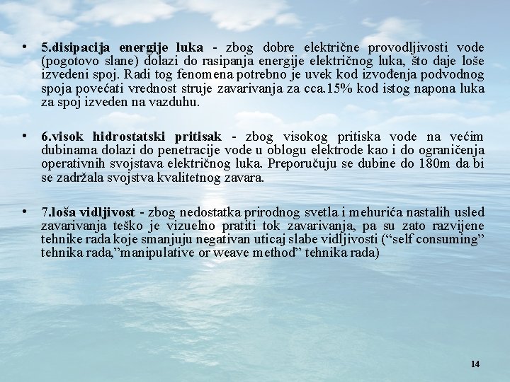  • 5. disipacija energije luka - zbog dobre električne provodljivosti vode (pogotovo slane)