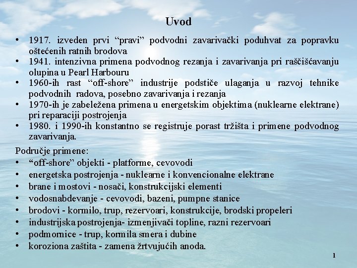 Uvod • 1917. izveden prvi “pravi” podvodni zavarivački poduhvat za popravku oštećenih ratnih brodova
