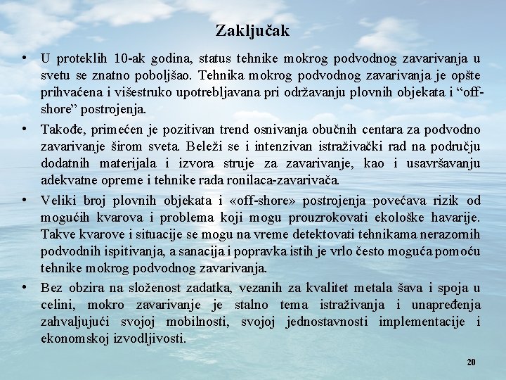 Zaključak • U proteklih 10 -ak godina, status tehnike mokrog podvodnog zavarivanja u svetu