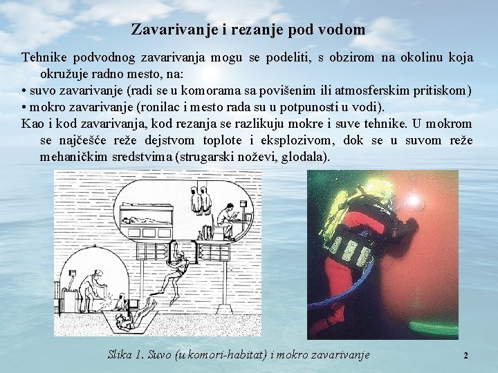 Zavarivanje i rezanje pod vodom Tehnike podvodnog zavarivanja mogu se podeliti, s obzirom na