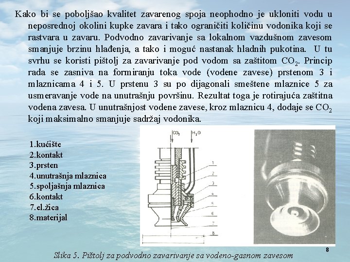 Kako bi se poboljšao kvalitet zavarenog spoja neophodno je ukloniti vodu u neposrednoj okolini