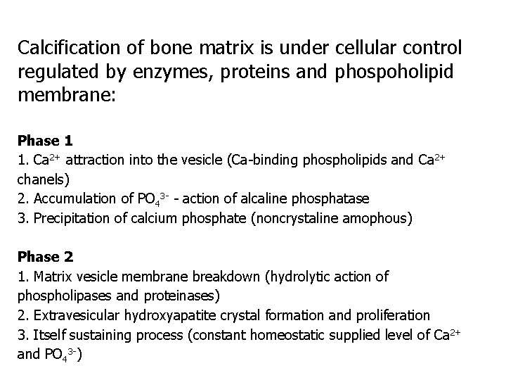 Calcification of bone matrix is under cellular control regulated by enzymes, proteins and phospoholipid