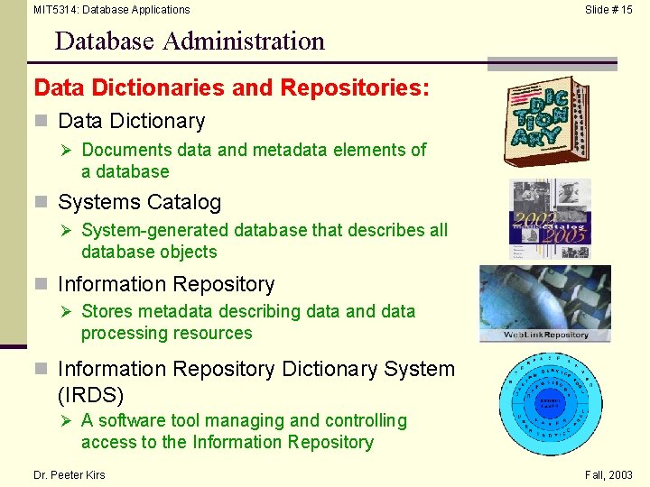 MIT 5314: Database Applications Slide # 15 Database Administration Data Dictionaries and Repositories: n