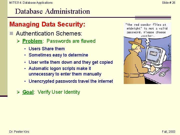 MIT 5314: Database Applications Slide # 26 Database Administration Managing Data Security: n Authentication