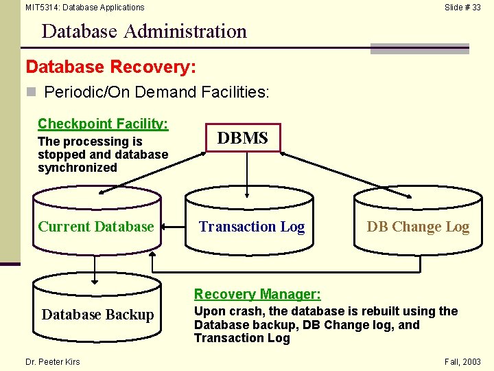 MIT 5314: Database Applications Slide # 33 Database Administration Database Recovery: n Periodic/On Demand