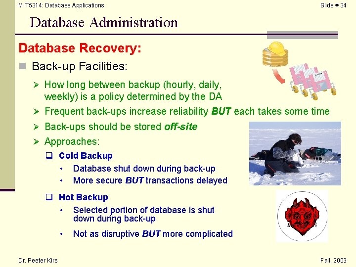 MIT 5314: Database Applications Slide # 34 Database Administration Database Recovery: n Back-up Facilities: