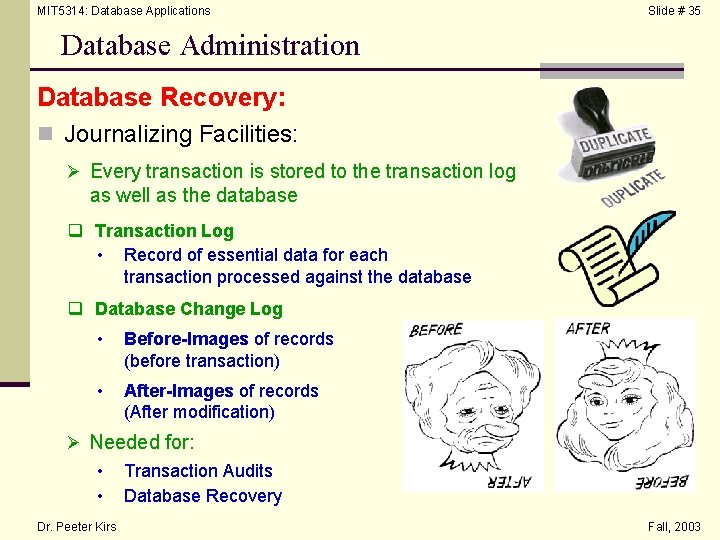 MIT 5314: Database Applications Slide # 35 Database Administration Database Recovery: n Journalizing Facilities: