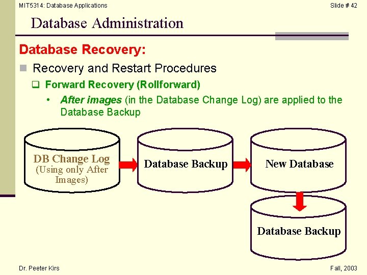 MIT 5314: Database Applications Slide # 42 Database Administration Database Recovery: n Recovery and