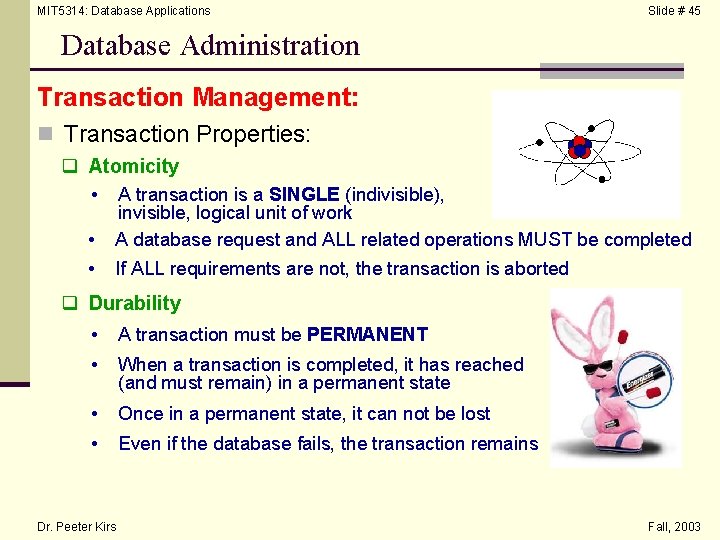 MIT 5314: Database Applications Slide # 45 Database Administration Transaction Management: n Transaction Properties: