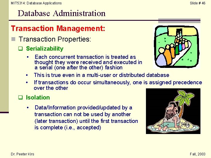 MIT 5314: Database Applications Slide # 46 Database Administration Transaction Management: n Transaction Properties: