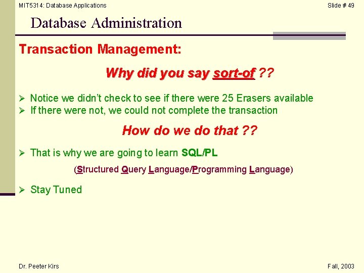 MIT 5314: Database Applications Slide # 49 Database Administration Transaction Management: Why did you