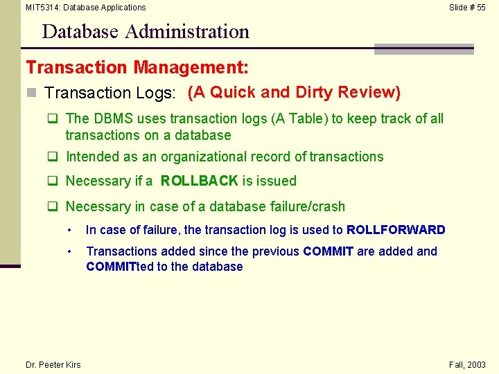 MIT 5314: Database Applications Slide # 55 Database Administration Transaction Management: n Transaction Logs: