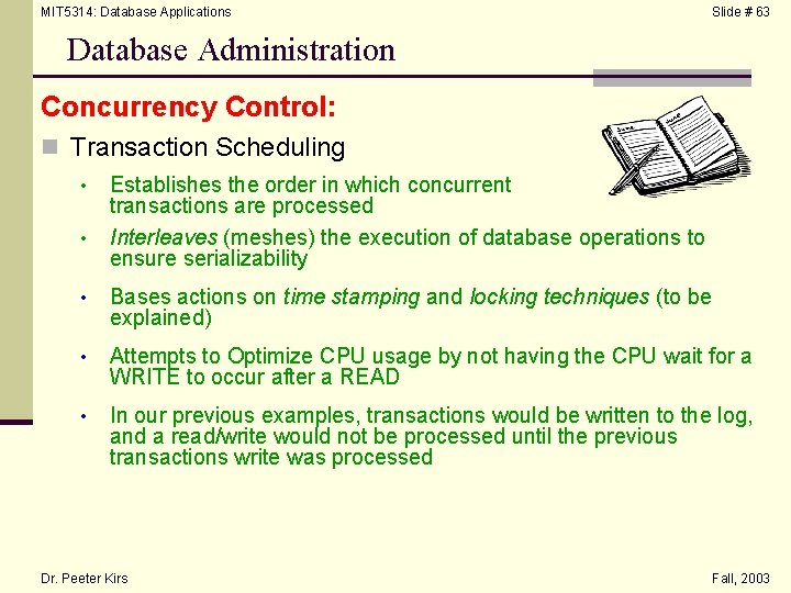 MIT 5314: Database Applications Slide # 63 Database Administration Concurrency Control: n Transaction Scheduling