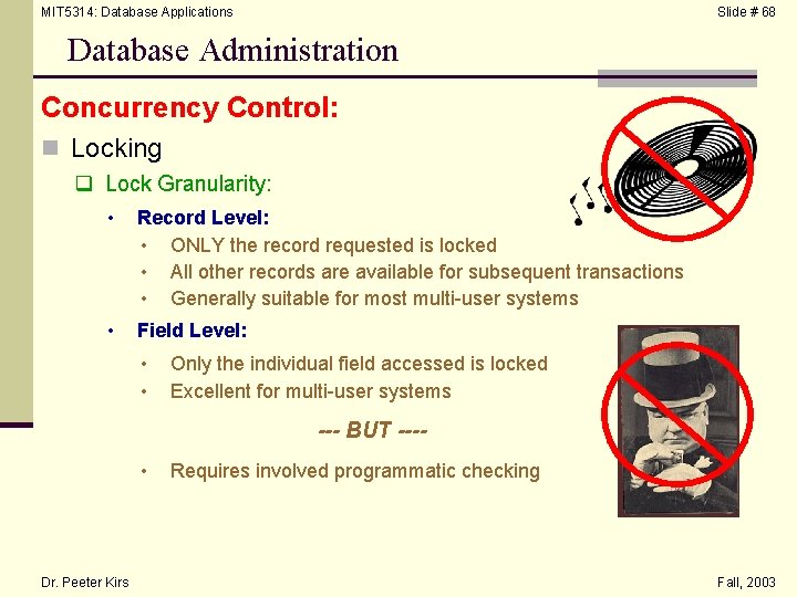 MIT 5314: Database Applications Slide # 68 Database Administration Concurrency Control: n Locking q