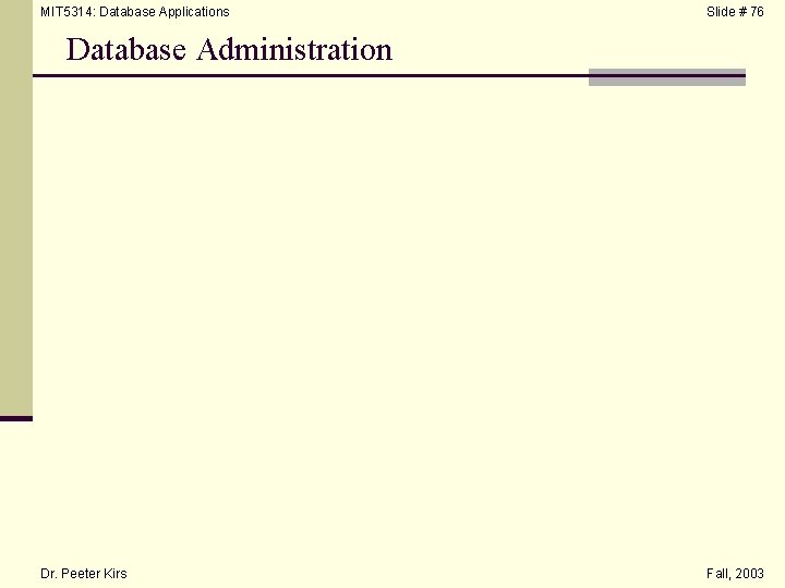 MIT 5314: Database Applications Slide # 76 Database Administration Dr. Peeter Kirs Fall, 2003
