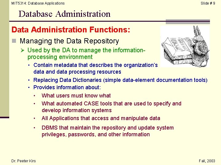 MIT 5314: Database Applications Slide # 9 Database Administration Data Administration Functions: n Managing
