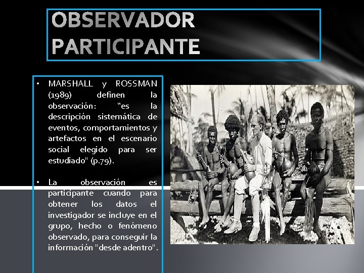  • MARSHALL y ROSSMAN (1989) definen la observación: “es la descripción sistemática de