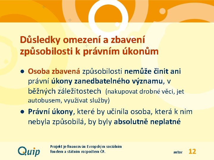 Důsledky omezení a zbavení způsobilosti k právním úkonům l Osoba zbavená způsobilosti nemůže činit