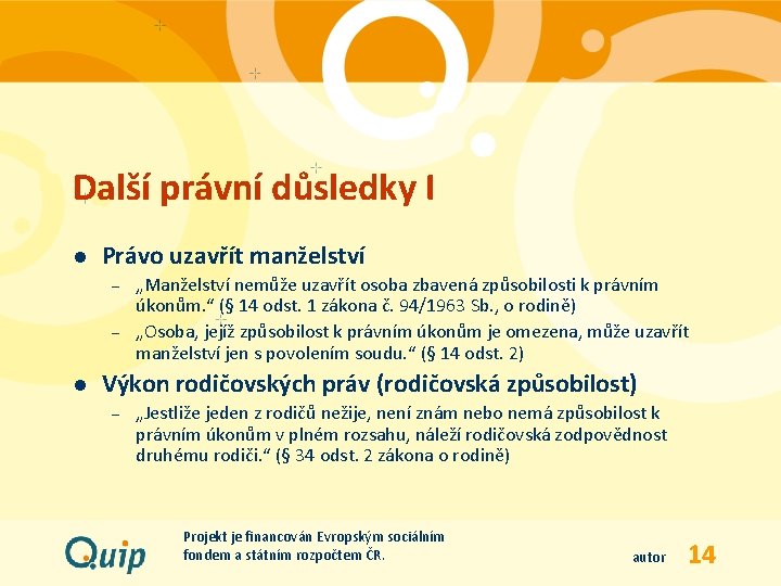 Další právní důsledky I l Právo uzavřít manželství – – l „Manželství nemůže uzavřít