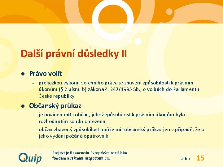 Další právní důsledky II l Právo volit – l překážkou výkonu volebního práva je